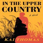 Book - In the Upper Country by Kai Thomas