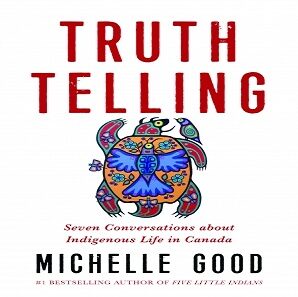 Book - Truth Telling: Seven Conversations about Indigenous Life in Canada by Michelle Good